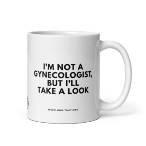 I'M NOT A GYNECOLOGIST, BUT I'LL TAKE A LOOK