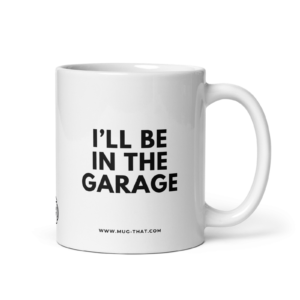 I'LL BE IN THE GARAGE